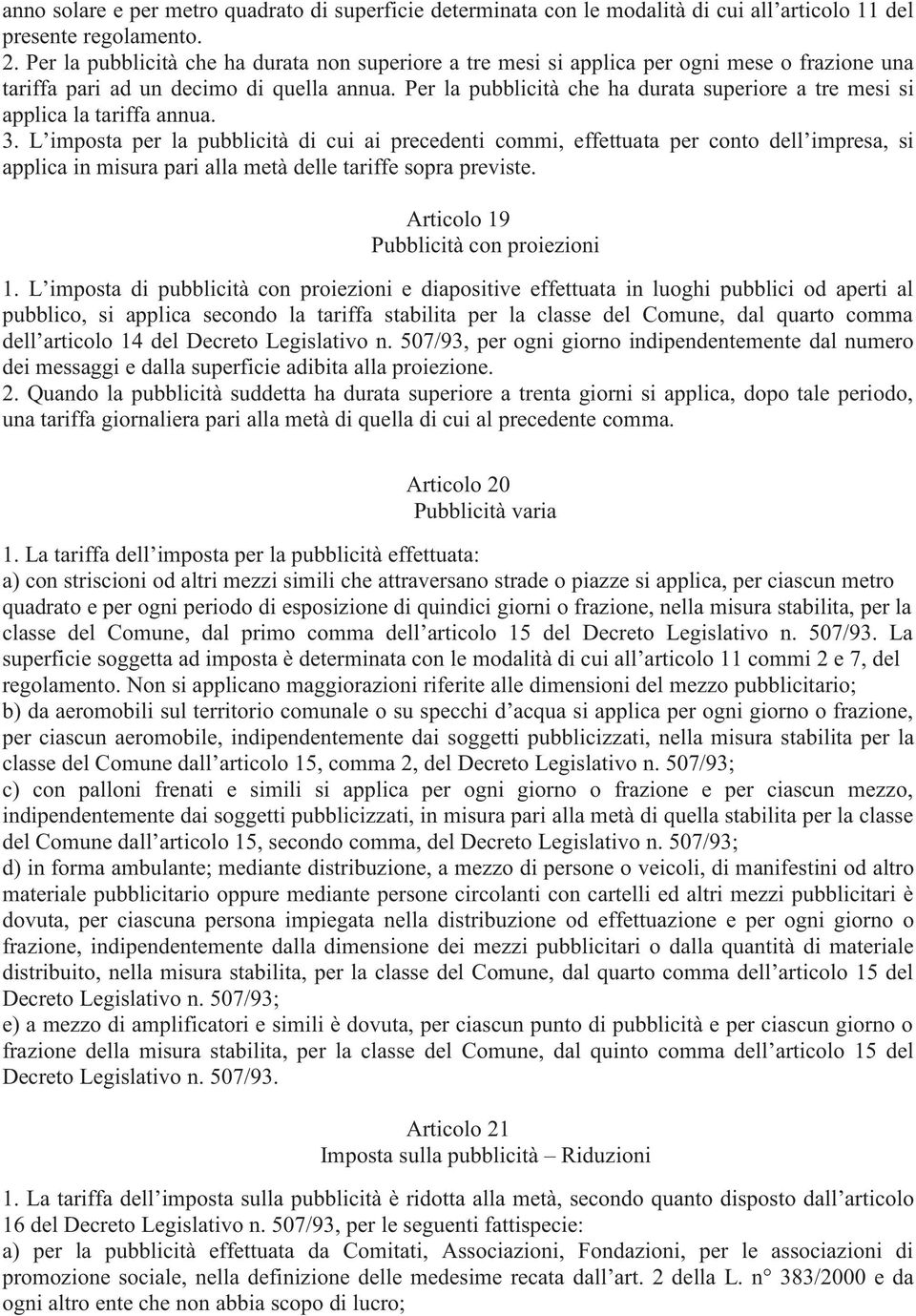 Per la pubblicità che ha durata superiore a tre mesi si applica la tariffa annua. 3.