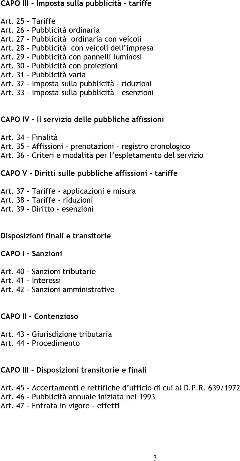 33 - Imposta sulla pubblicità - esenzioni CAPO IV - Il servizio delle pubbliche affissioni Art. 34 - Finalità Art. 35 - Affissioni - prenotazioni - registro cronologico Art.