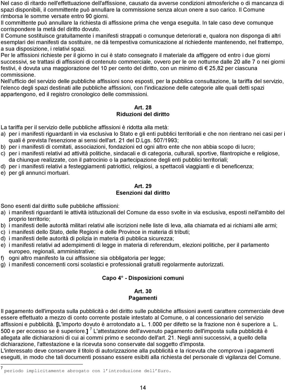 In tale caso deve comunque corrispondere la metà del diritto dovuto.