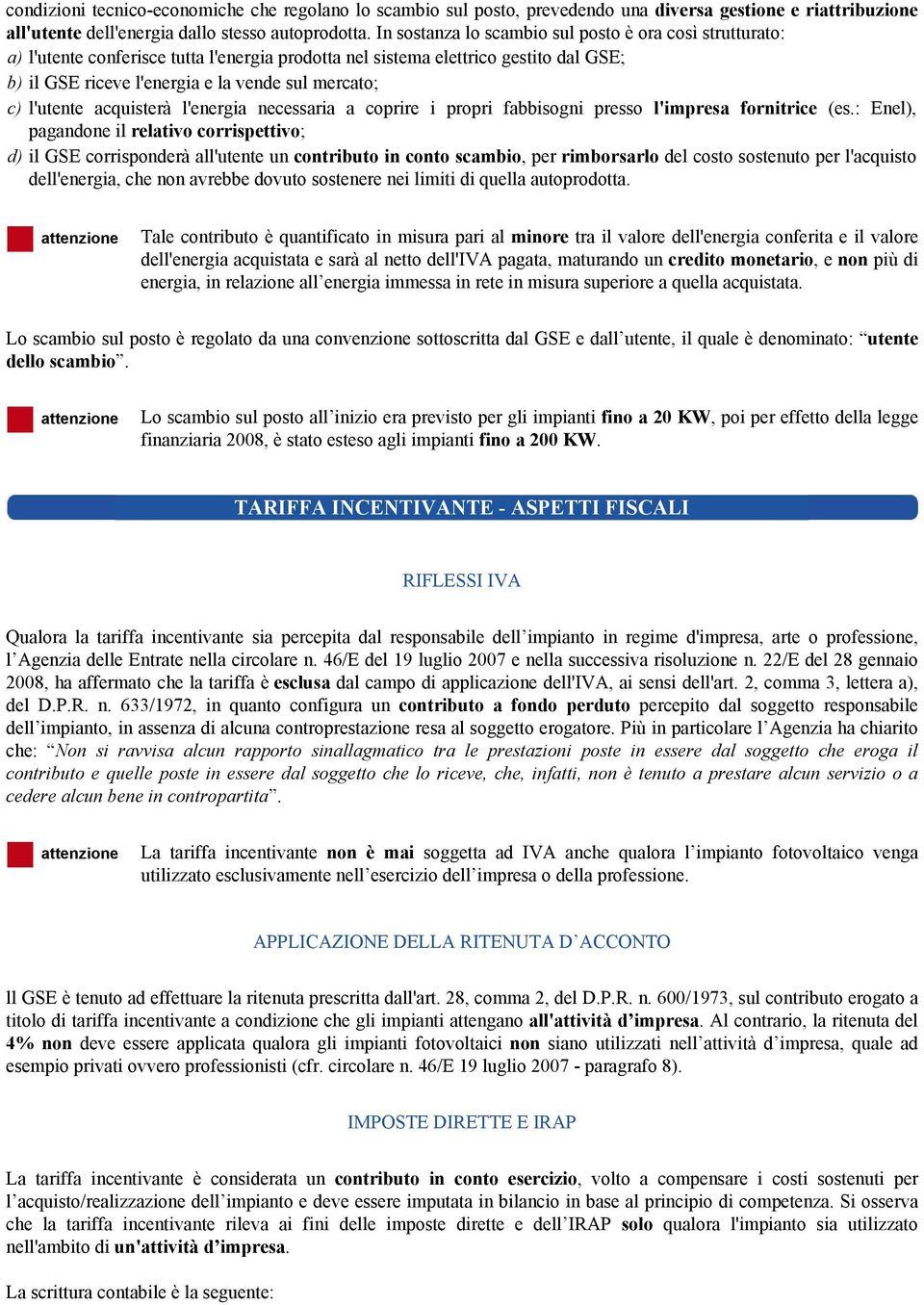 l'utente acquisterà l'energia necessaria a coprire i propri fabbisogni presso l'impresa fornitrice (es.