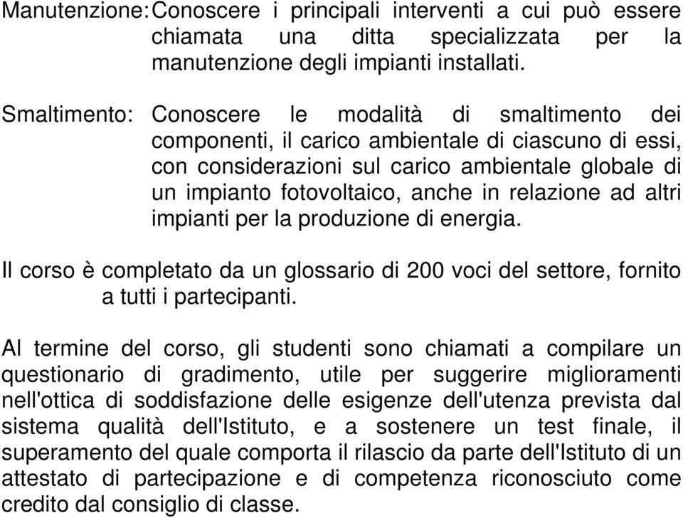 relazione ad altri impianti per la produzione di energia. Il corso è completato da un glossario di 200 voci del settore, fornito a tutti i partecipanti.