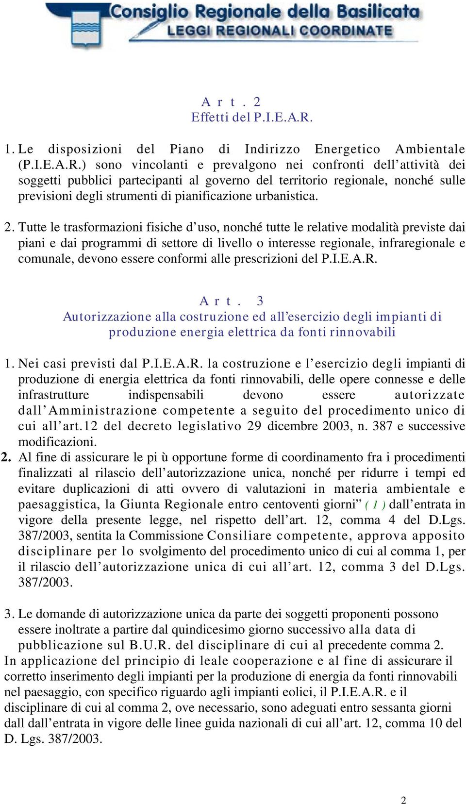 ) sono vincolanti e prevalgono nei confronti dell attività dei soggetti pubblici partecipanti al governo del territorio regionale, nonché sulle previsioni degli strumenti di pianificazione