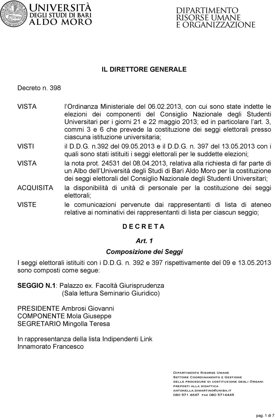 3, commi 3 e 6 che prevede la costituzione dei seggi elettorali presso ciascuna istituzione universitaria; il D.D.G. n.392 del 09.05.