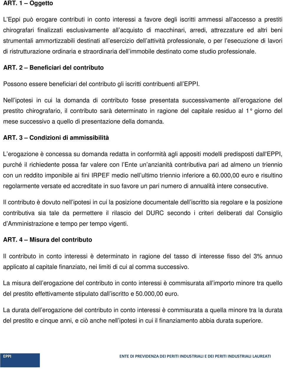 destinato come studio professionale. ART. 2 Beneficiari del contributo Possono essere beneficiari del contributo gli iscritti contribuenti all.