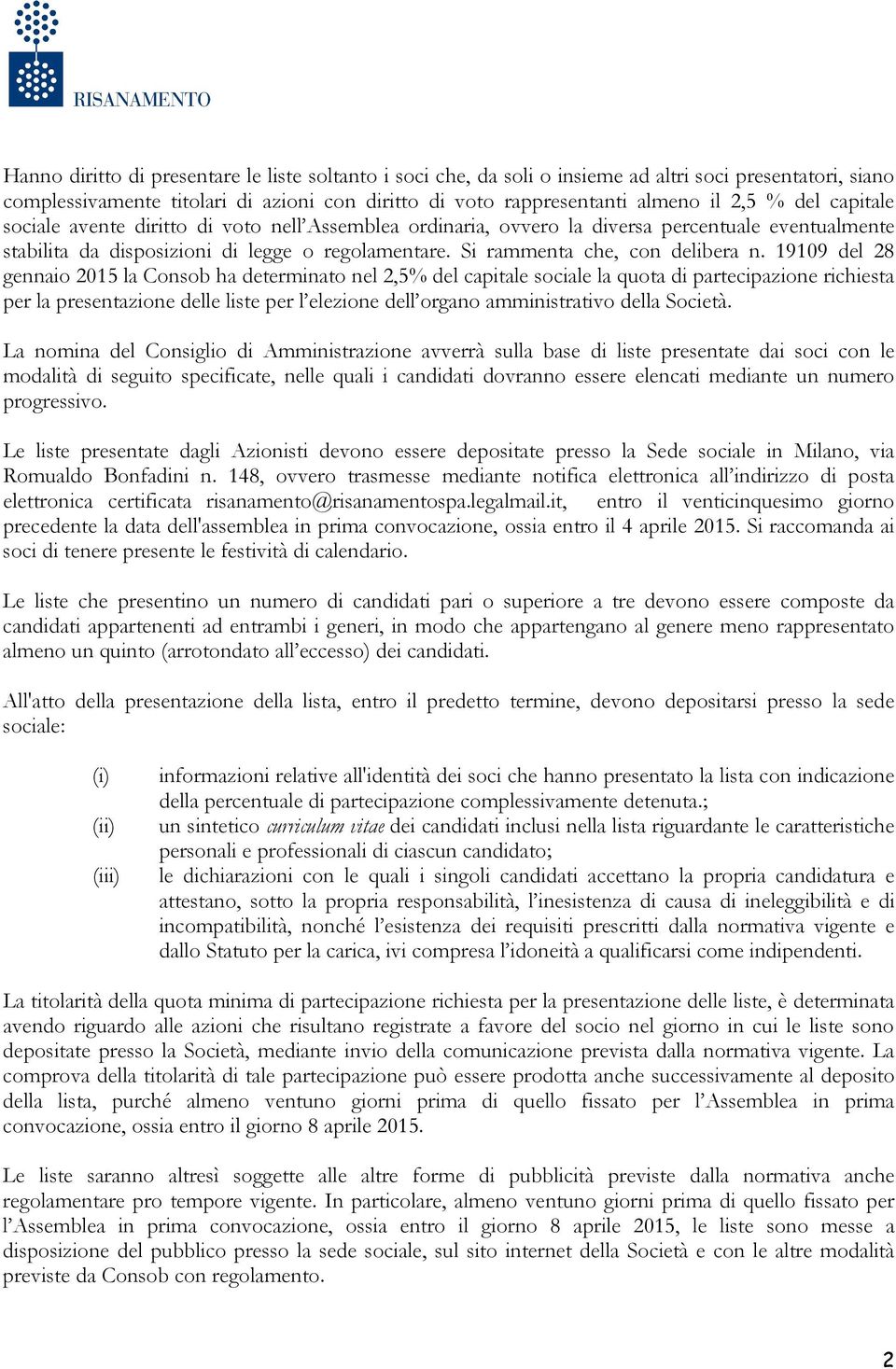 19109 del 28 gennaio 2015 la Consob ha determinato nel 2,5% del capitale sociale la quota di partecipazione richiesta per la presentazione delle liste per l elezione dell organo amministrativo della