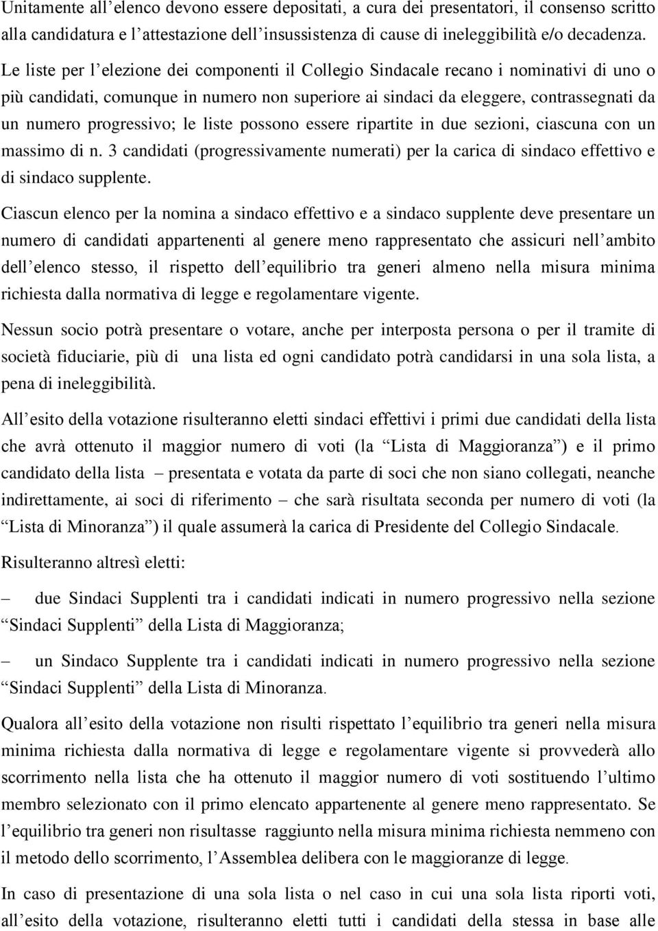 progressivo; le liste possono essere ripartite in due sezioni, ciascuna con un massimo di n. 3 candidati (progressivamente numerati) per la carica di sindaco effettivo e di sindaco supplente.