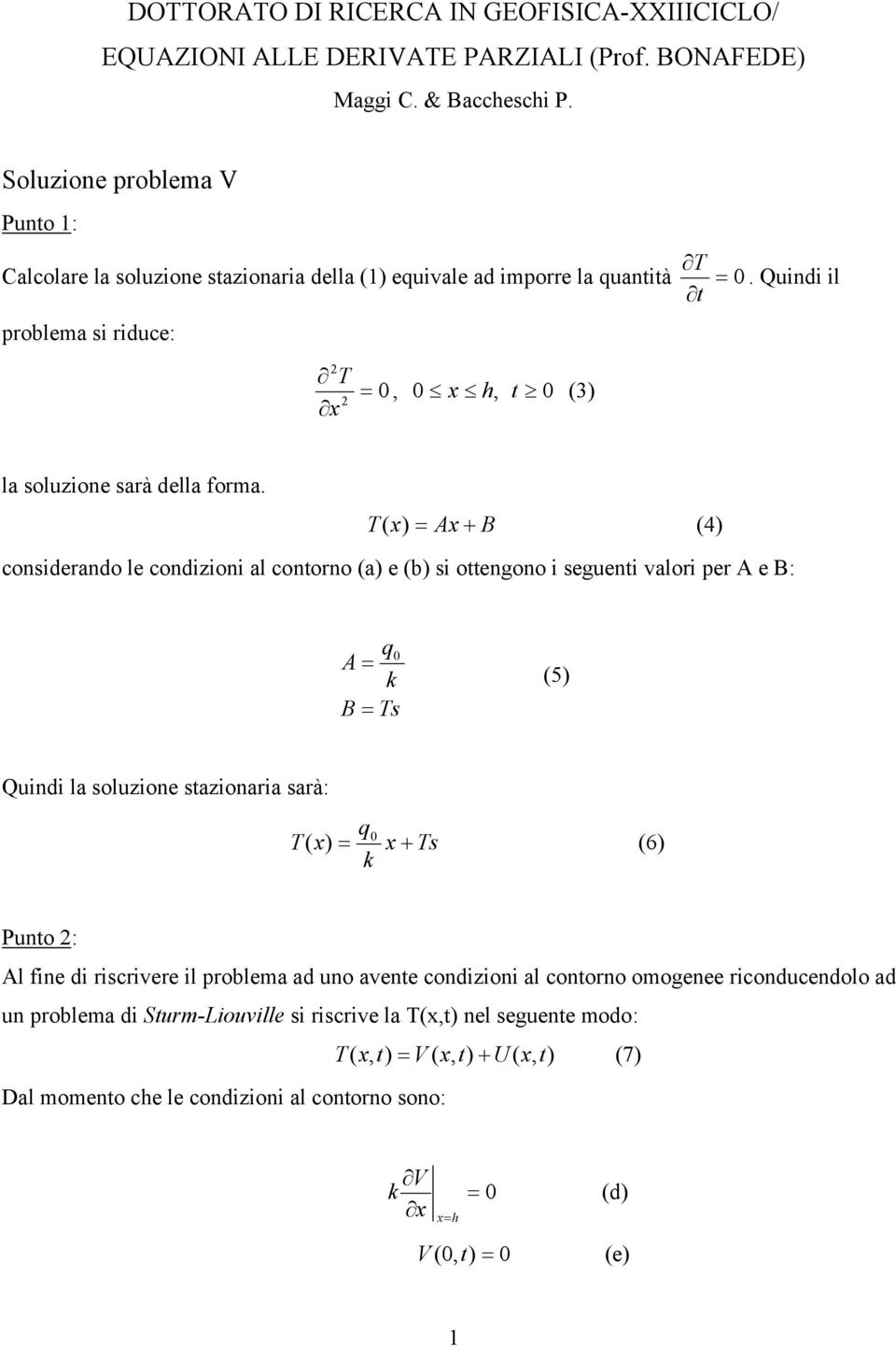 T ( x) Ax + B (4) cosiderdo le codizioi l cotoro () e (b) si ottegoo i segueti vlori per A e B: A (5) B Ts Quidi l soluzioe stziori srà: T ( x) x + Ts (6) Puto : Al