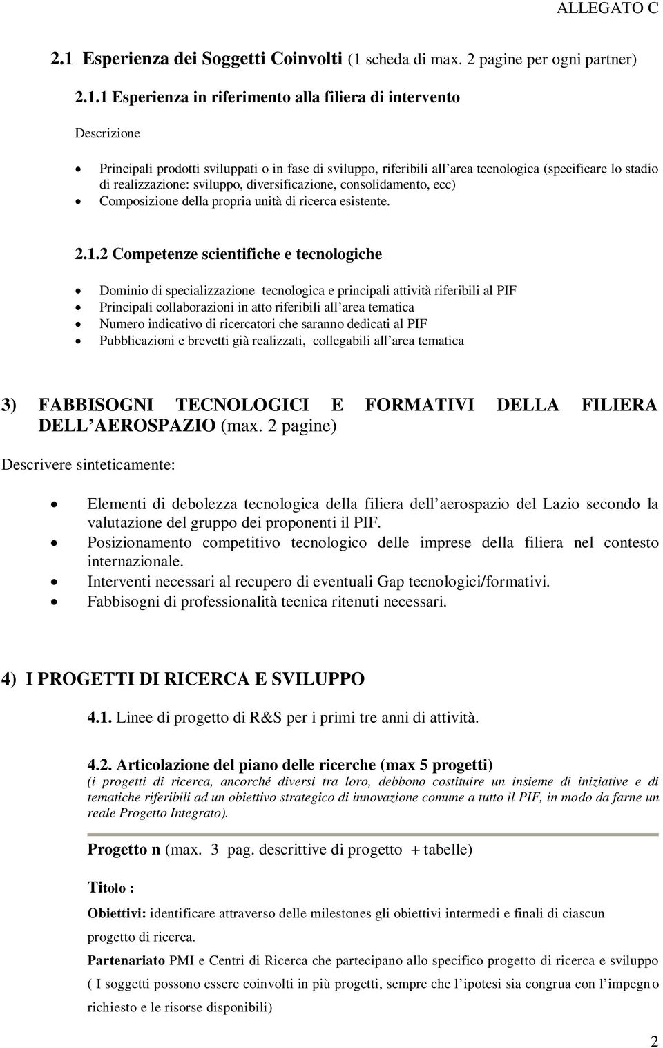 2 Competenze scientifiche e tecnologiche Dominio di specializzazione tecnologica e principali attività riferibili al PIF Principali collaborazioni in atto riferibili all area tematica Numero