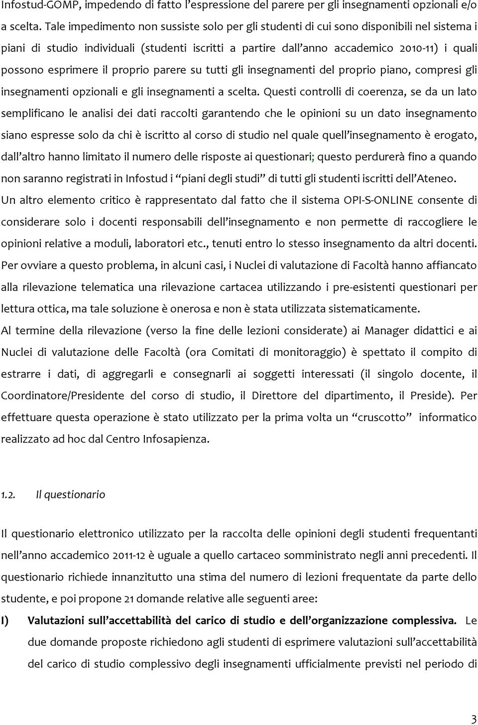 esprimere il proprio parere su tutti gli insegnamenti del proprio piano, compresi gli insegnamenti opzionali e gli insegnamenti a scelta.