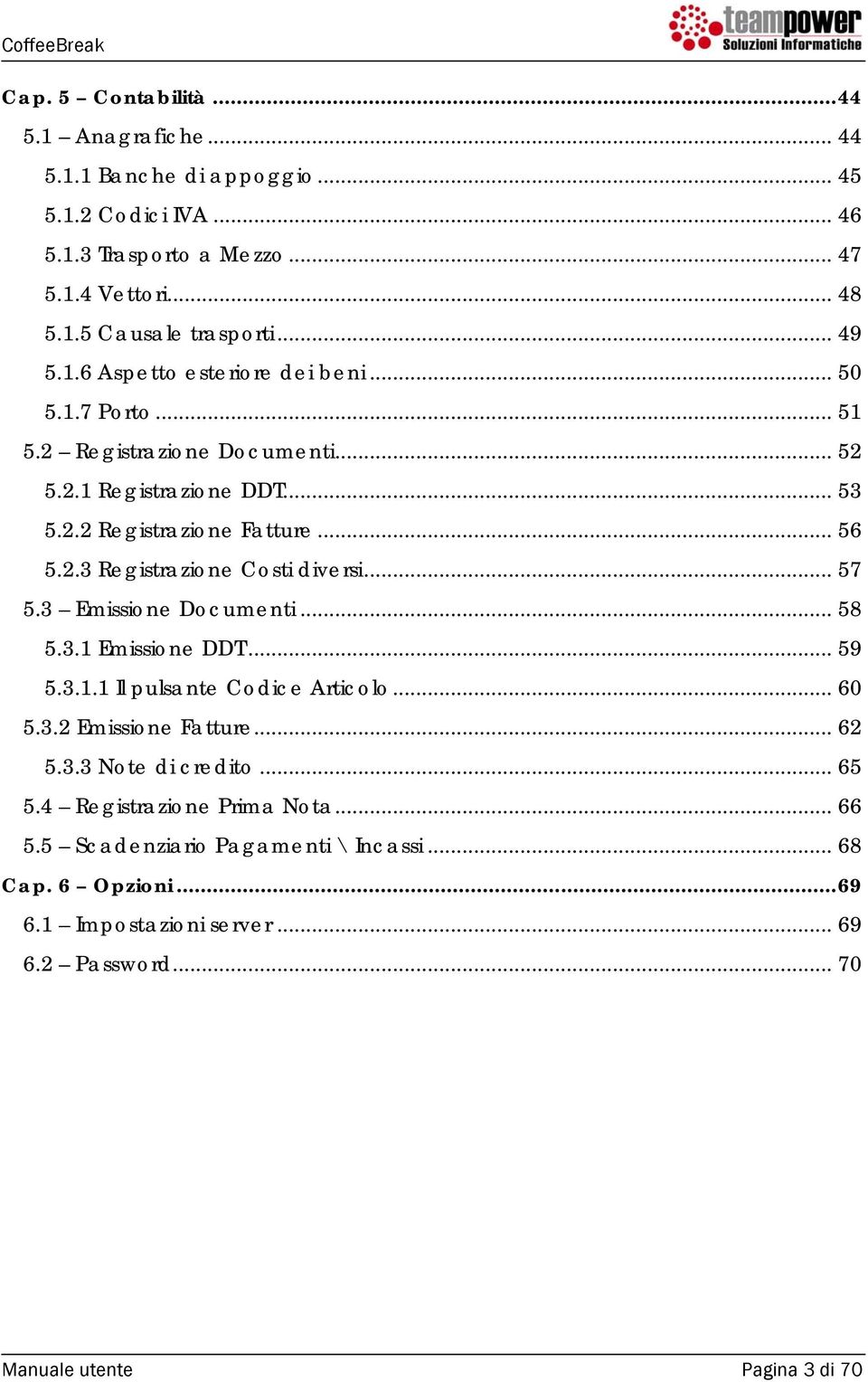 .. 57 5.3 Emissione Documenti... 58 5.3.1 Emissione DDT... 59 5.3.1.1 Il pulsante Codice Articolo... 60 5.3.2 Emissione Fatture... 62 5.3.3 Note di credito... 65 5.