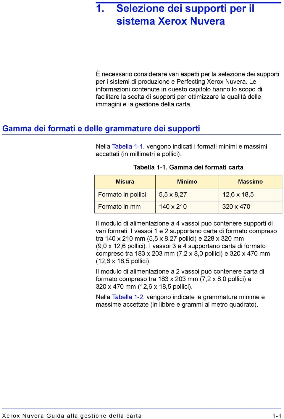 Gamma dei formati e delle grammature dei supporti Nella Tabella 1-1.