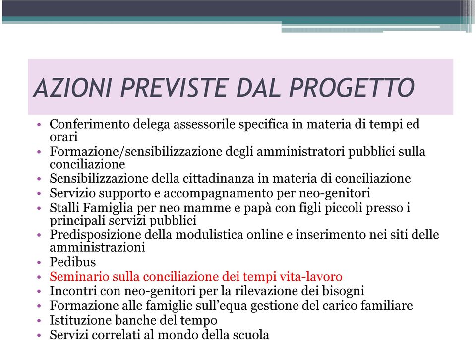 principali servizi pubblici Predisposizione della modulistica online e inserimento nei siti delle amministrazioni Pedibus Seminario sulla conciliazione dei tempi vita-lavoro