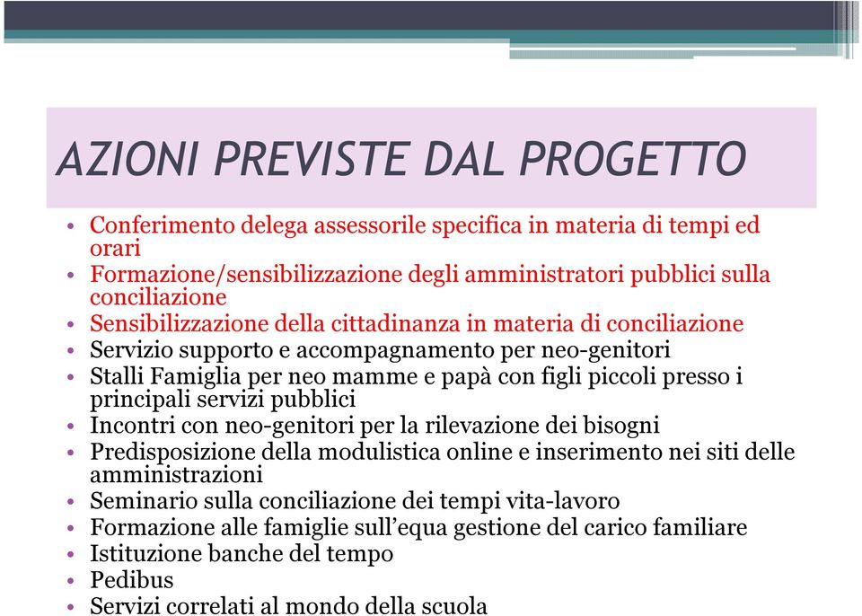 principali servizi pubblici Incontri con neo-genitori per la rilevazione dei bisogni Predisposizione della modulistica online e inserimento nei siti delle amministrazioni Seminario