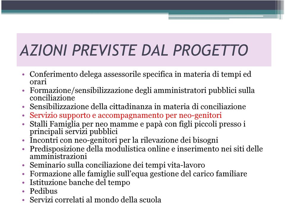 principali servizi pubblici Incontri con neo-genitori per la rilevazione dei bisogni Predisposizione della modulistica online e inserimento nei siti delle amministrazioni Seminario