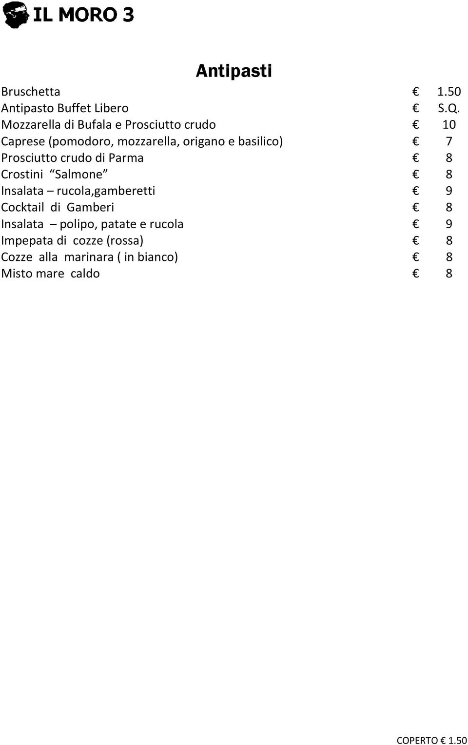 basilico) 7 Prosciutto crudo di Parma 8 Crostini Salmone 8 Insalata rucola,gamberetti 9