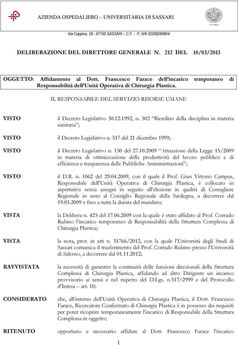 502 Riordino della disciplina in materia sanitaria ; il Decreto Legislativo n. 517 del 21 dicembre 1999; il Decreto Legislativo n. 150 del 27.10.