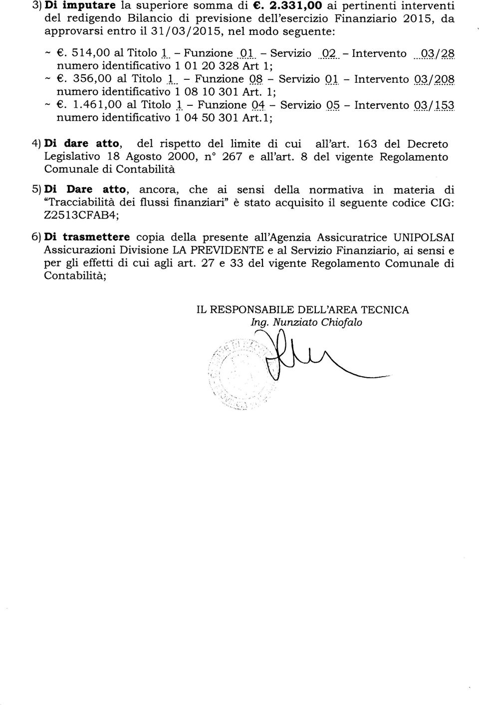 1 - Intervento 03/208 numero identificativo 1 08 10 301 Art. 1; ~. 1.461,00 al Titolo.1 - Funzione 04. - Servizio 05 - Intervento 03/1.53 numero identificativo 1 04 50 301 Art.