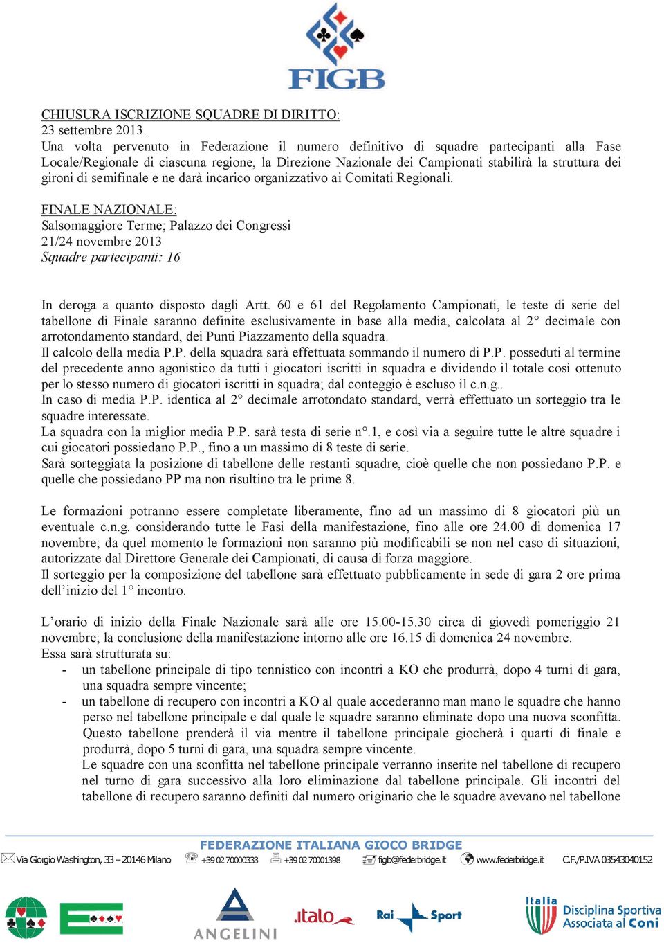 di semifinale e ne darà incarico organizzativo ai Comitati Regionali.