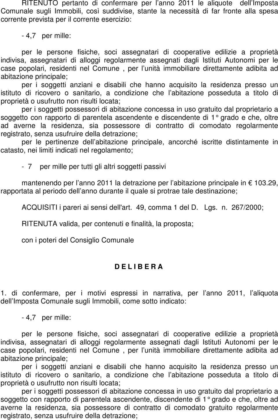 popolari, residenti nel Comune, per l unità immobiliare direttamente adibita ad abitazione principale; per i soggetti anziani e disabili che hanno acquisito la residenza presso un istituto di