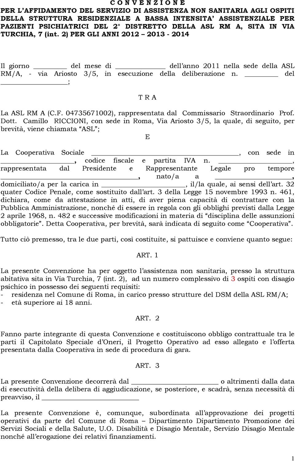 del ; T R A La ASL RM A (C.F. 04735671002), rappresentata dal Commissario Straordinario Prof. Dott.