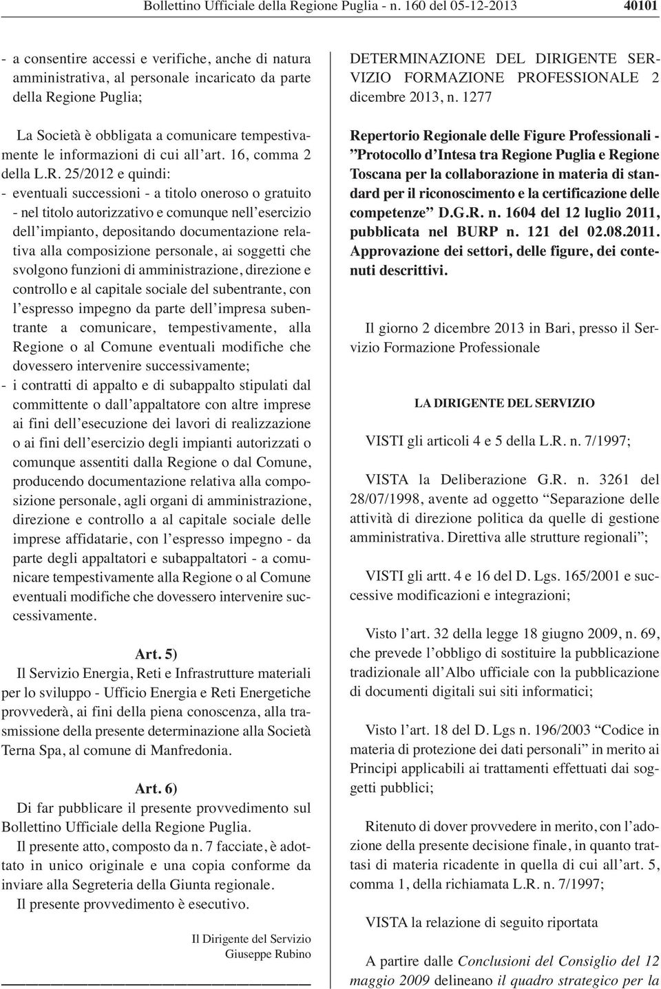 25/2012 e quindi: - eventuali successioni - a titolo oneroso o gratuito - nel titolo autorizzativo e comunque nell esercizio dell impianto, depositando documentazione relativa alla composizione