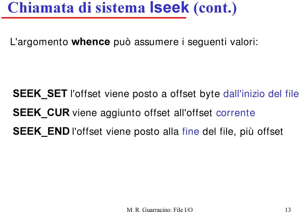 viene posto a offset byte dall'inizio del file SEEK_CUR viene aggiunto