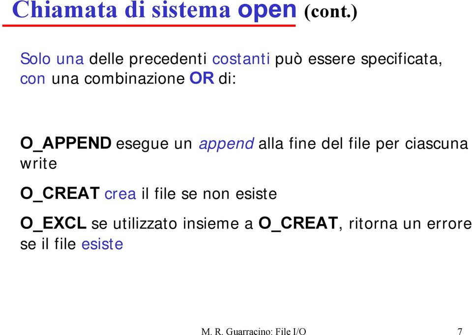 combinazione OR di: O_APPEND esegue un append alla fine del file per ciascuna