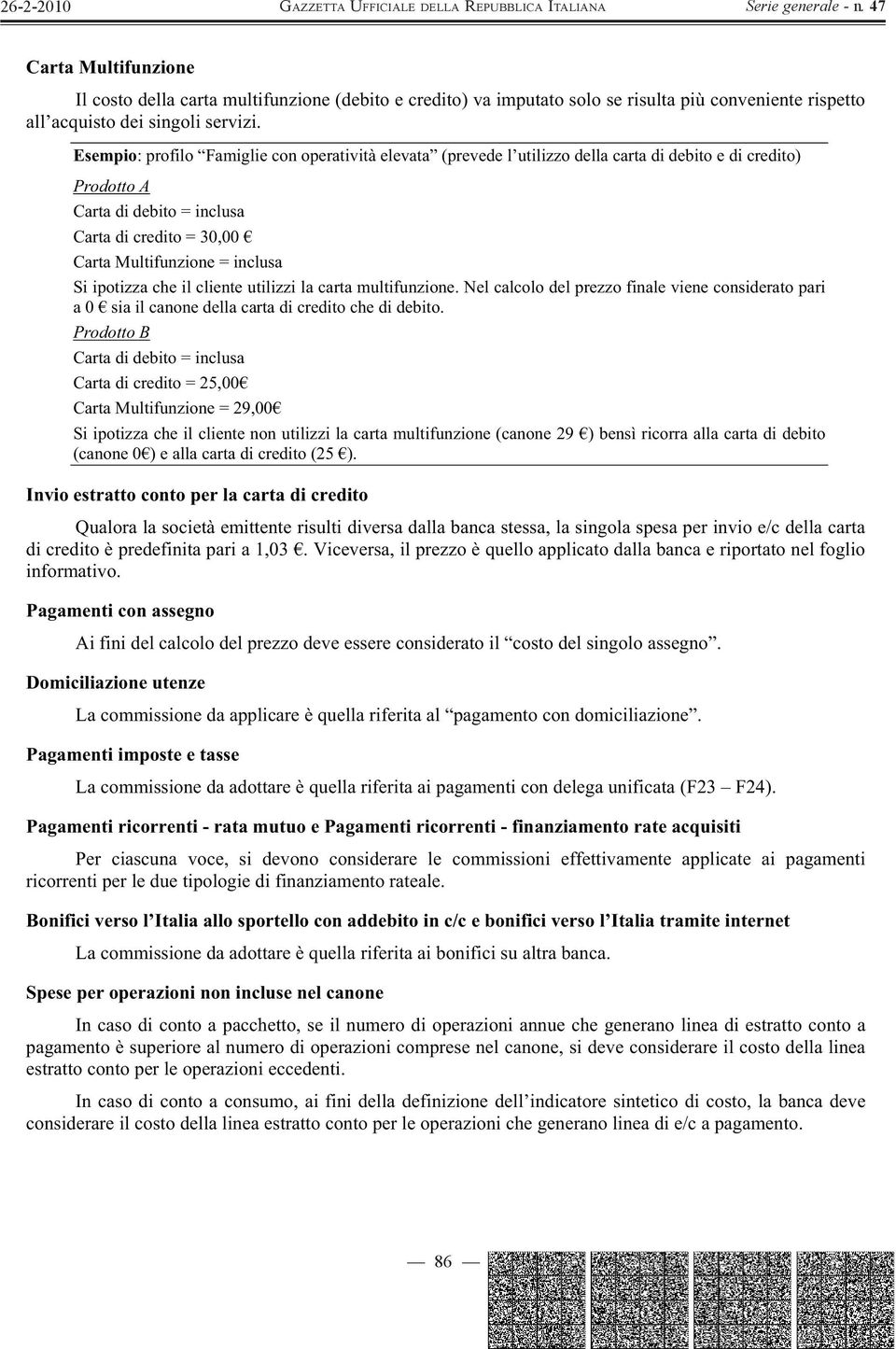 Si ipotizza che il cliente utilizzi la carta multifunzione. Nel calcolo del prezzo finale viene considerato pari a 0 sia il canone della carta di credito che di debito.