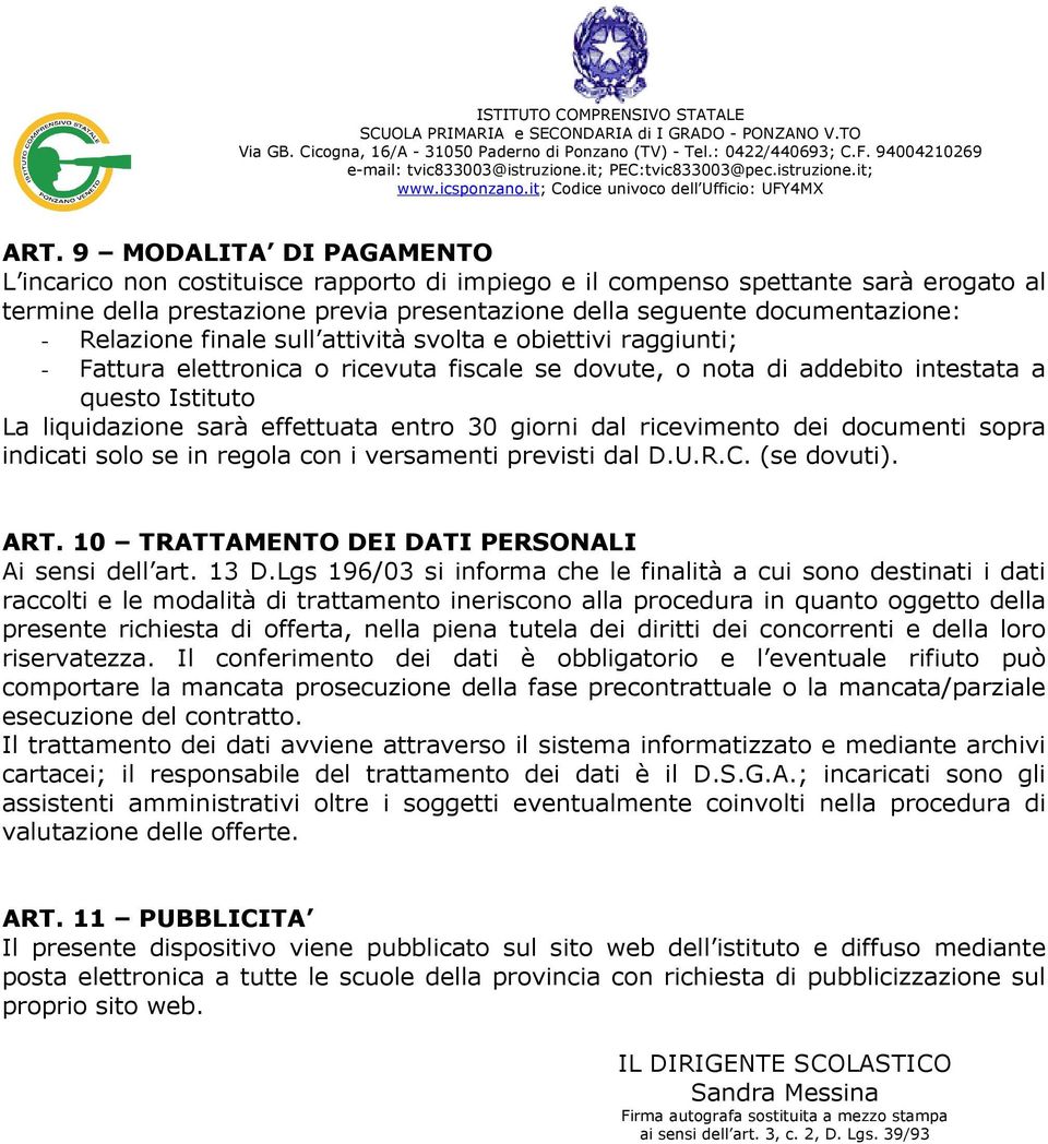 30 giorni dal ricevimento dei documenti sopra indicati solo se in regola con i versamenti previsti dal D.U.R.C. (se dovuti). ART. 10 TRATTAMENTO DEI DATI PERSONALI Ai sensi dell art. 13 D.