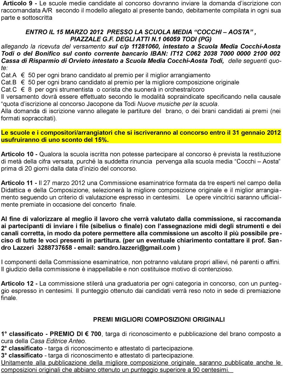 1 06059 TODI (PG) allegando la ricevuta del versamento sul c/p 11281060, intestato a Scuola Media Cocchi-Aosta Todi o del Bonifico sul conto corrente bancario IBAN: IT12 C062 2038 7000 0000 2100 002