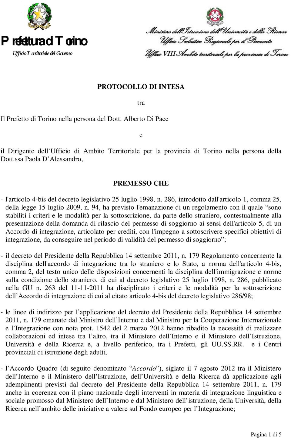 ssa Paola D Alessandro, PREMESSO CHE - l'articolo 4-bis del decreto legislativo 25 luglio 1998, n. 286, introdotto dall'articolo 1, comma 25, della legge 15 luglio 2009, n.