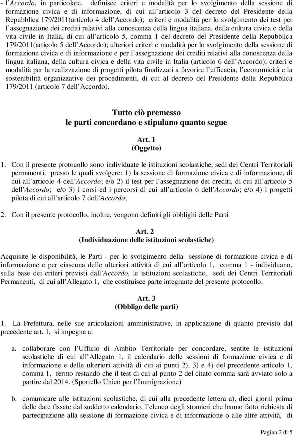 civile in Italia, di cui all articolo 5, comma 1 del decreto del Presidente della Repubblica 179/2011(articolo 5 dell Accordo); ulteriori criteri e modalità per lo svolgimento della sessione di