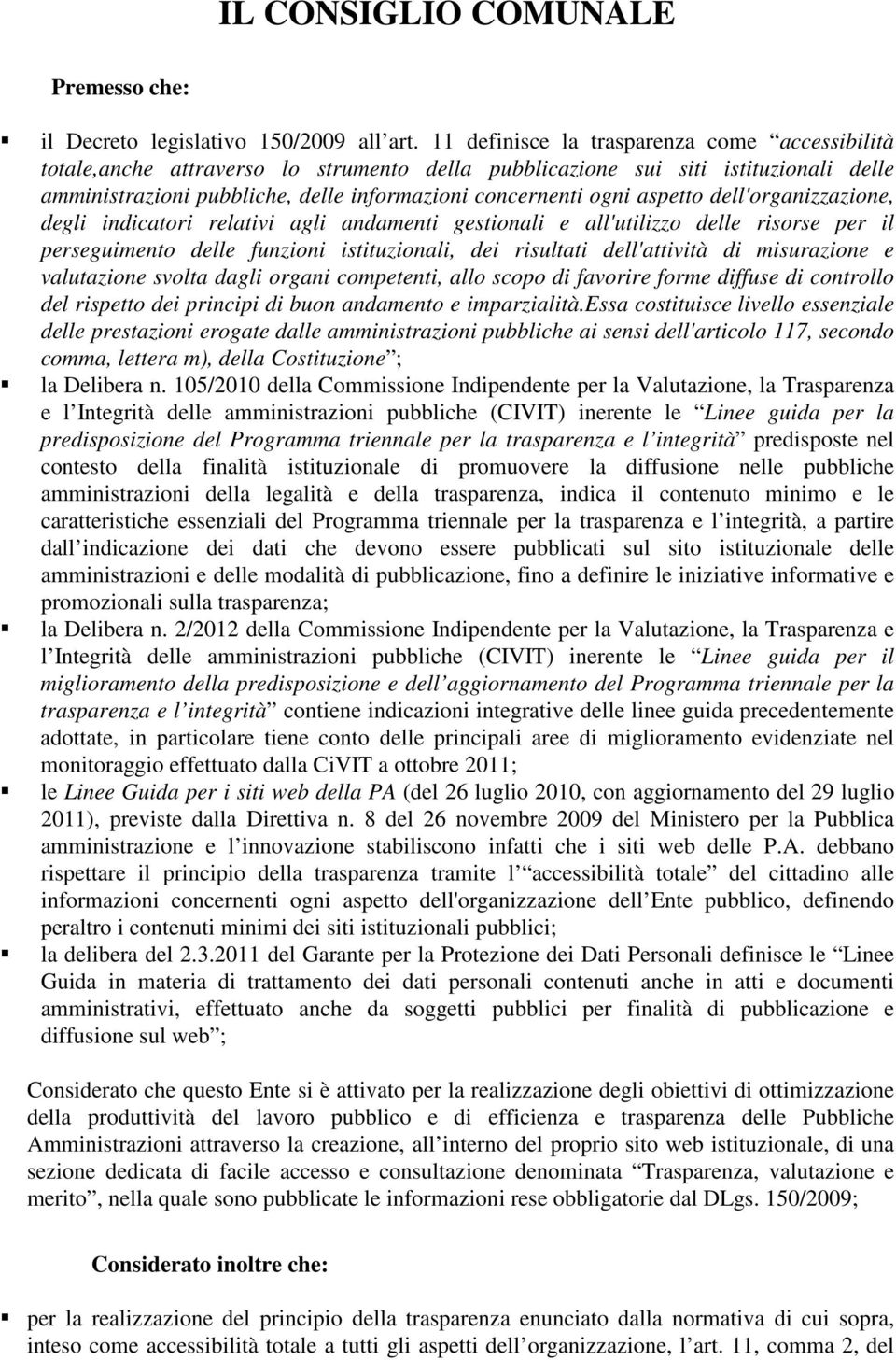 aspetto dell'organizzazione, degli indicatori relativi agli andamenti gestionali e all'utilizzo delle risorse per il perseguimento delle funzioni istituzionali, dei risultati dell'attività di