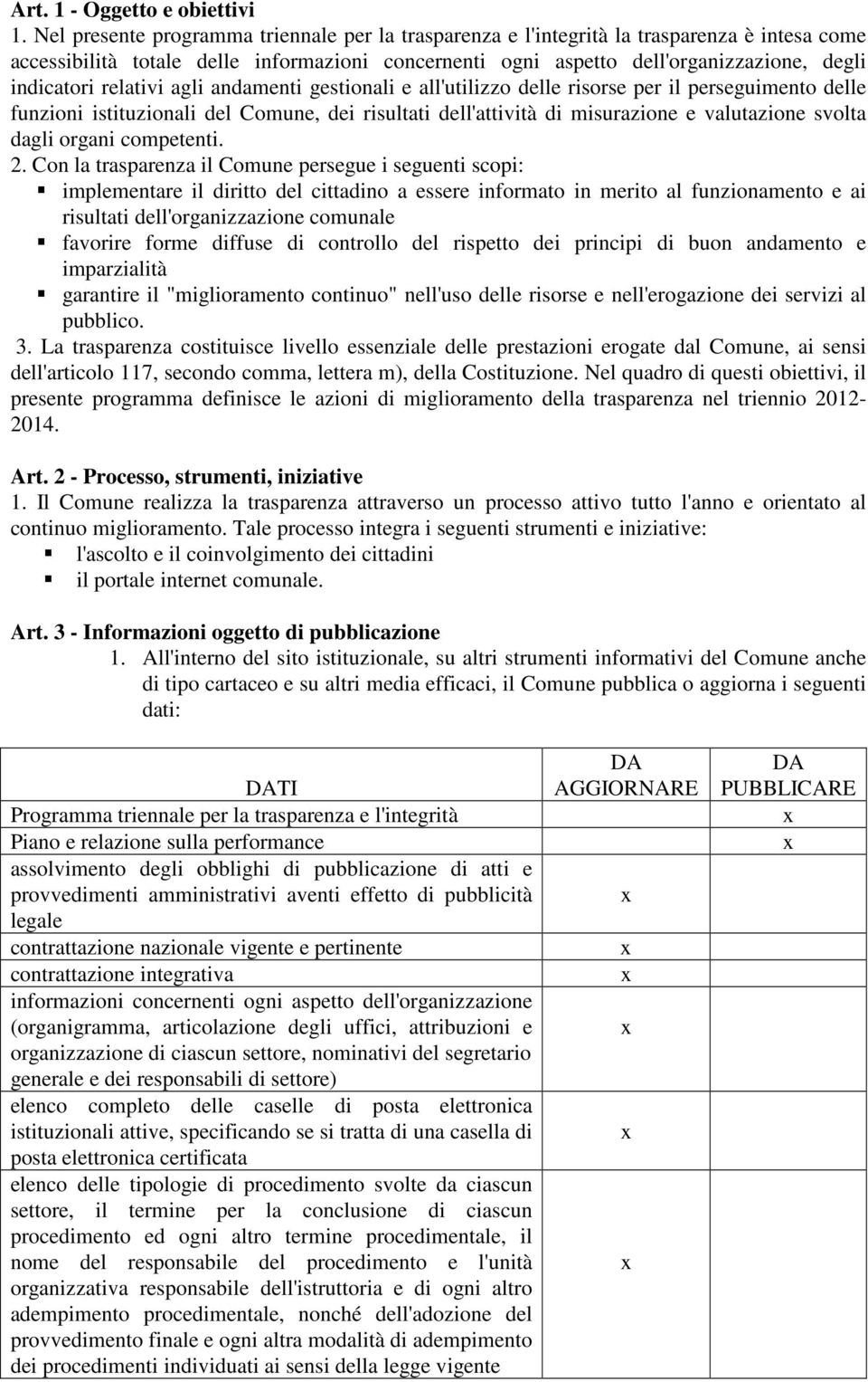 relativi agli andamenti gestionali e all'utilizzo delle risorse per il perseguimento delle funzioni istituzionali del Comune, dei risultati dell'attività di misurazione e valutazione svolta dagli