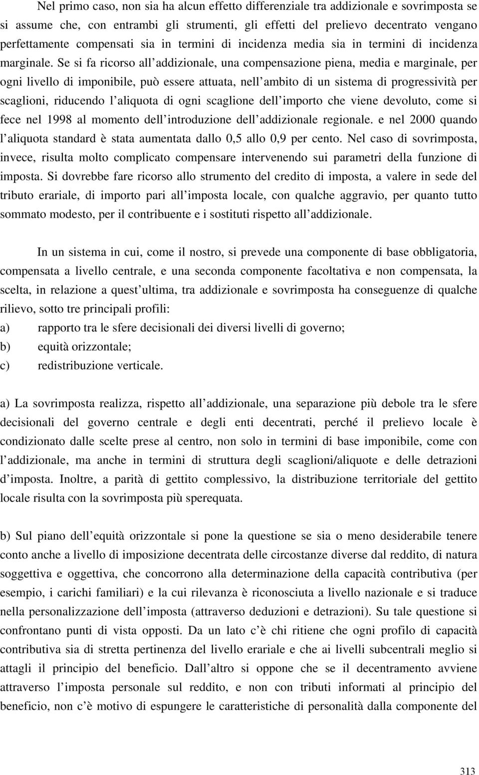 S si fa ricorso all addizional, una compnsazion pina, mdia marginal, pr ogni livllo di imponibil, può ssr attuata, nll ambito di un sistma di progrssività pr scaglioni, riducndo l aliquota di ogni