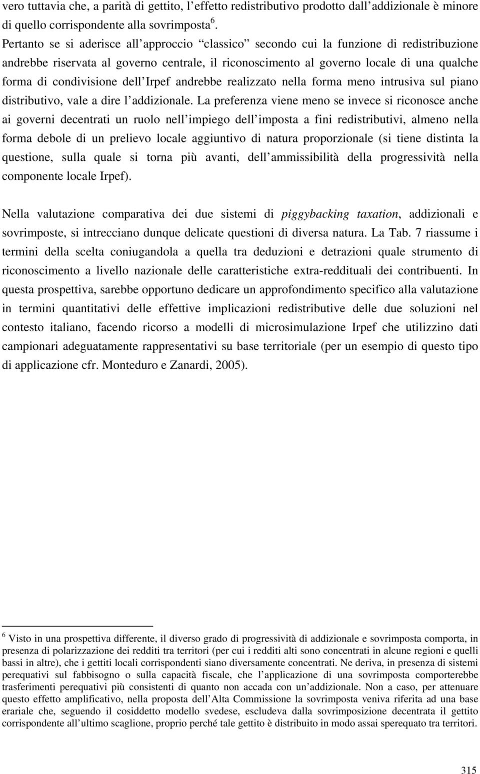 ralizzato nlla forma mno intrusiva sul piano distributivo, val a dir l addizional.