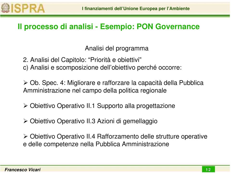 4: Migliorare e rafforzare la capacità della Pubblica Amministrazione nel campo della politica regionale Obiettivo Operativo II.