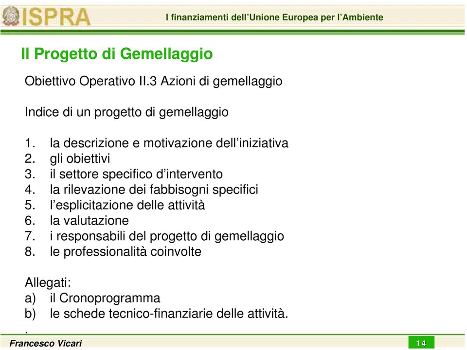 la rilevazione dei fabbisogni specifici 5. l esplicitazione delle attività 6. la valutazione 7.