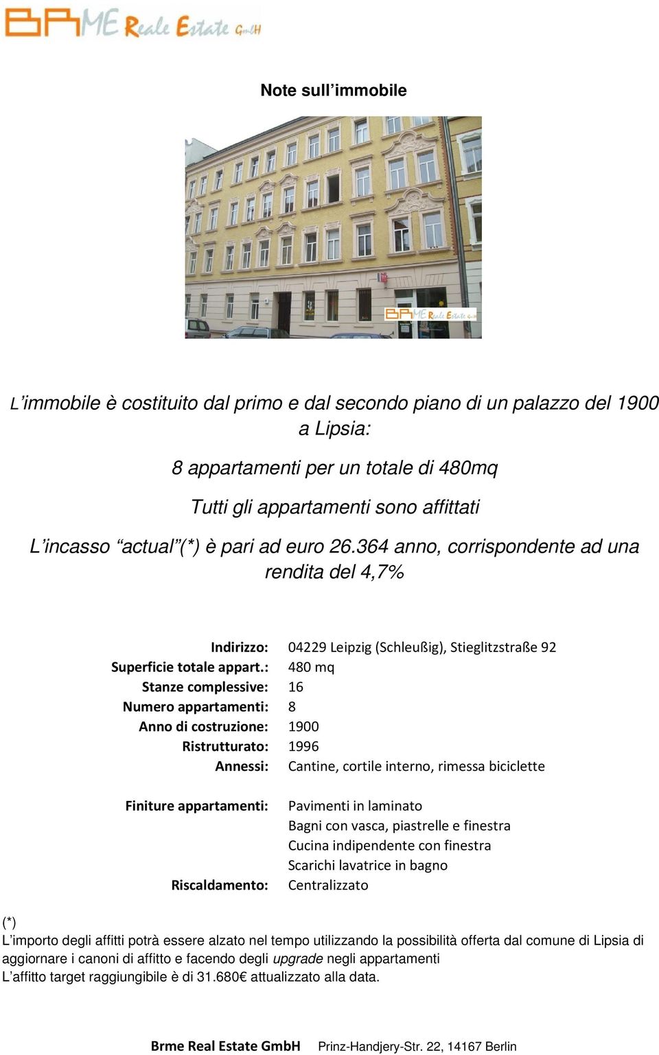 : 480 mq Stanze complessive: 16 Numero appartamenti: 8 Anno di costruzione: 1900 Ristrutturato: 1996 Annessi: Cantine, cortile interno, rimessa biciclette Finiture appartamenti: Pavimenti in laminato