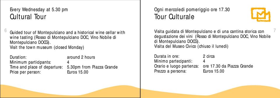 Visit the town museum (closed Monday) around 2 hours Minimum participants: 4 Time and place of departure: 5.30pm from Piazza Grande Price per person: Euros 15.