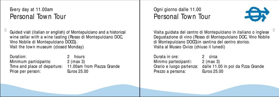 Visit the town museum (closed Monday) 2 hours Minimum participants: 2 (max 3) Time and place of departure: 11.00am from Piazza Grande Price per person: Euros 25.00 Ogni giorno dalle 11.