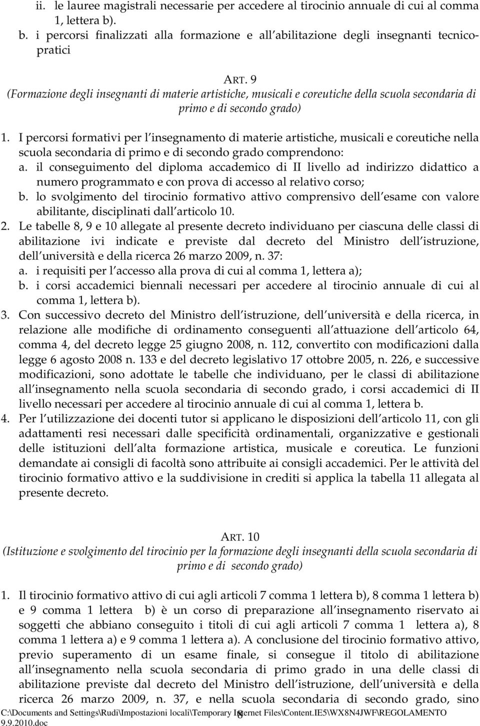 I percorsi formativi per l insegnamento di materie artistiche, musicali e coreutiche nella scuola secondaria di primo e di secondo grado comprendono: a.