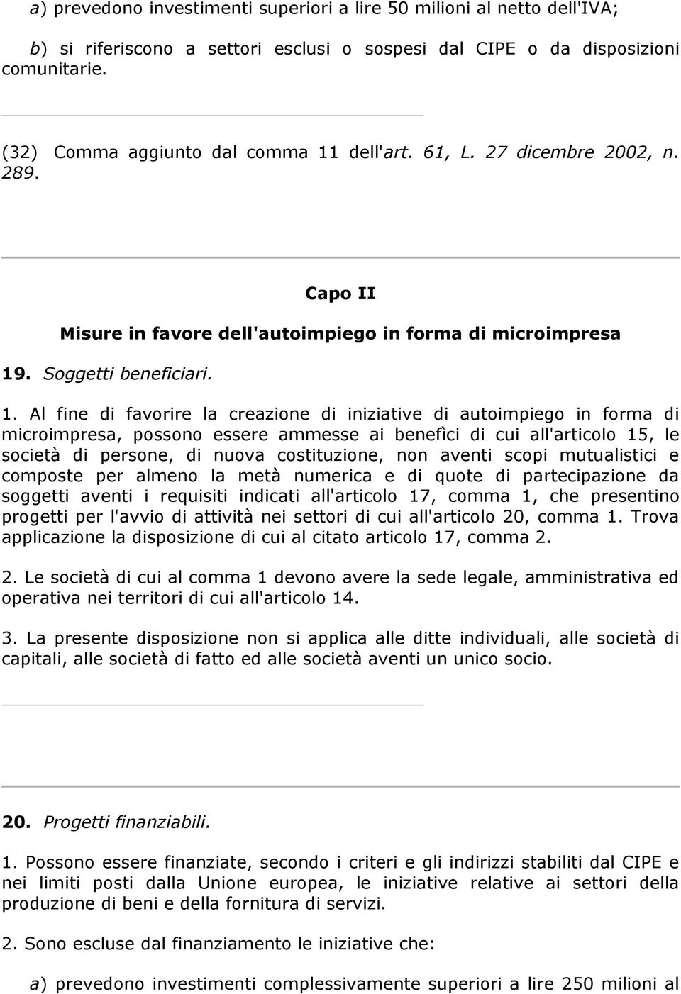 dell'art. 61, L. 27 dicembre 2002, n. 289. Capo II Misure in favore dell'autoimpiego in forma di microimpresa 19