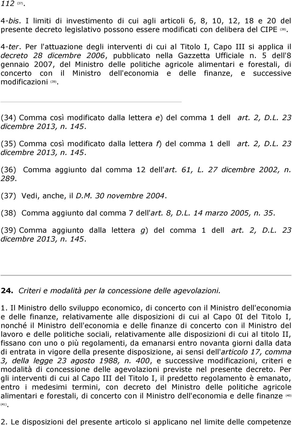 5 dell'8 gennaio 2007, del Ministro delle politiche agricole alimentari e forestali, di concerto con il Ministro dell'economia e delle finanze, e successive modificazioni (39).