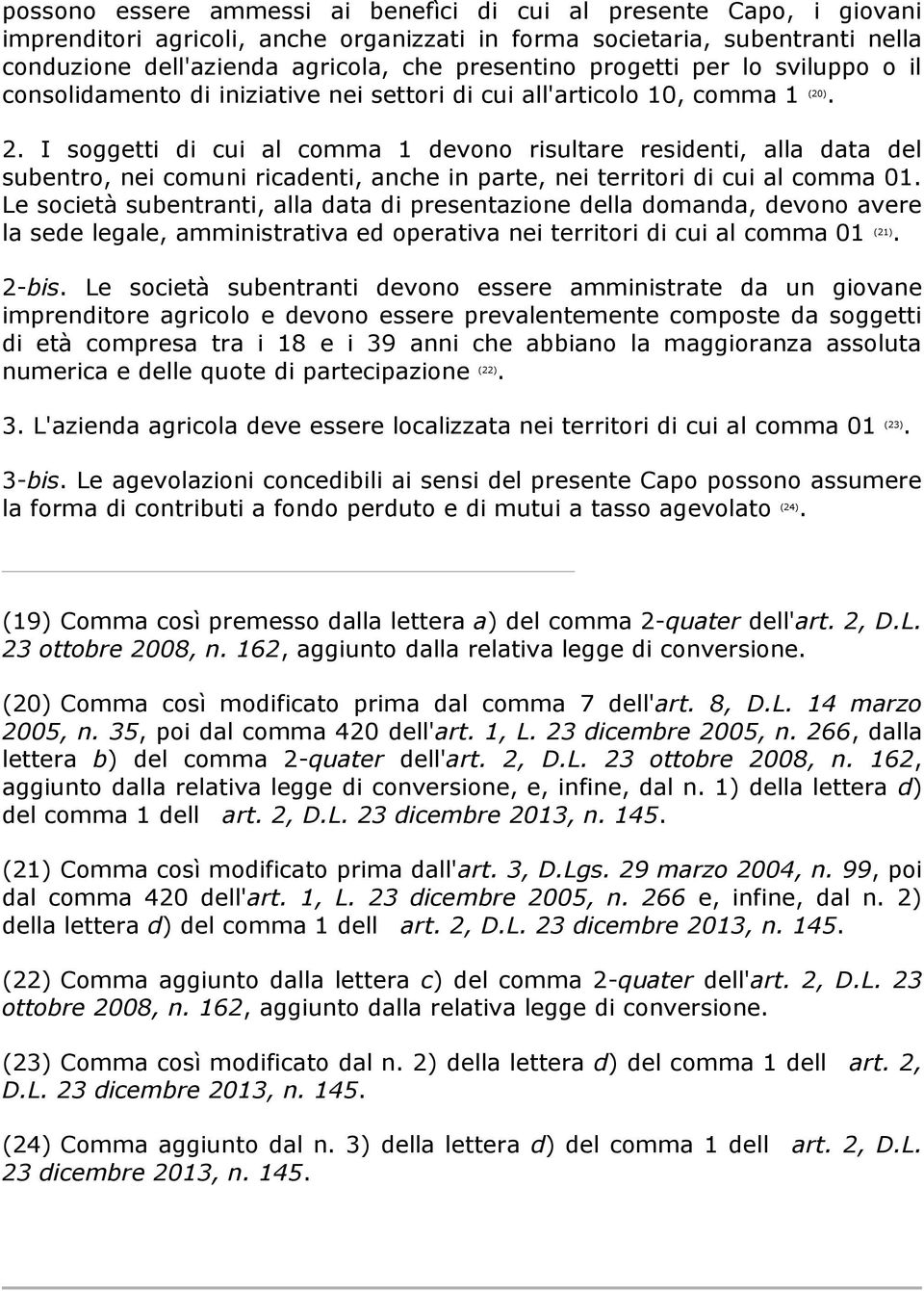 I soggetti di cui al comma 1 devono risultare residenti, alla data del subentro, nei comuni ricadenti, anche in parte, nei territori di cui al comma 01.