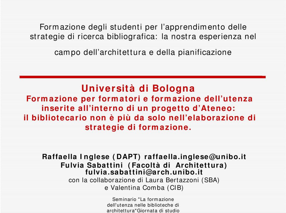 bibliotecario non è più da solo nell elaborazione di strategie di formazione. Raffaella Inglese (DAPT) raffaella.inglese@unibo.