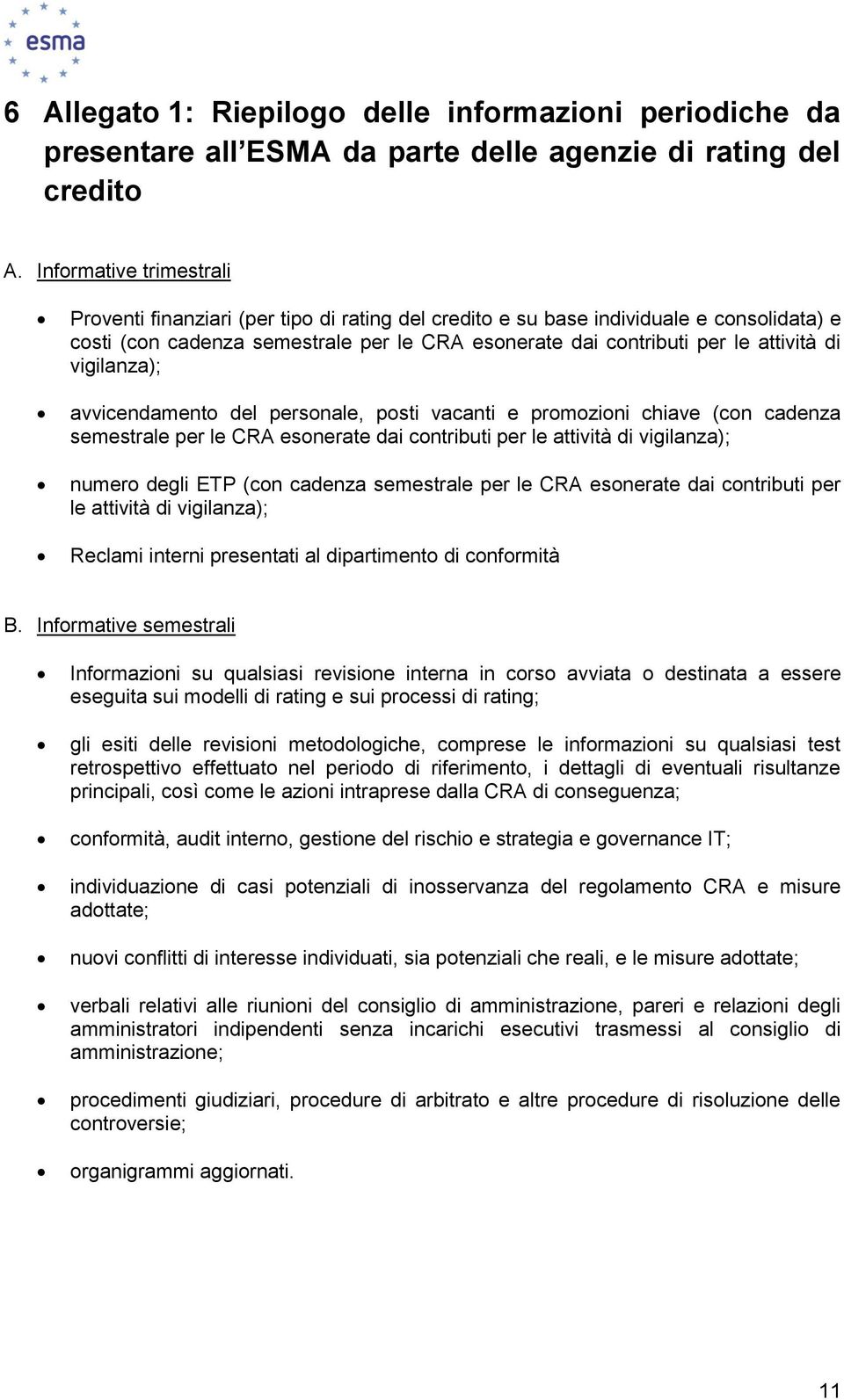 vigilanza); avvicendament del persnale, psti vacanti e prmzini chiave (cn cadenza semestrale per le CRA esnerate dai cntributi per le attività di vigilanza); numer degli ETP (cn cadenza semestrale