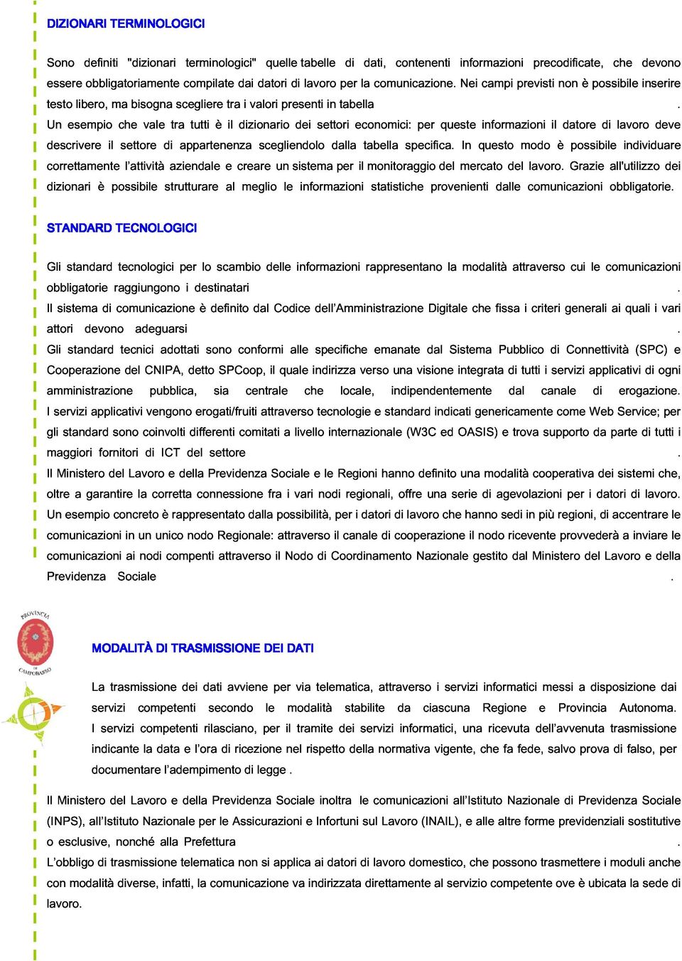 contenenti informazioni Nei campi previsti precodificate, non è possibile che devono inserire correttamente Un descrivere esempio il che settore l attività vale di aziendale tra appartenenza tutti è