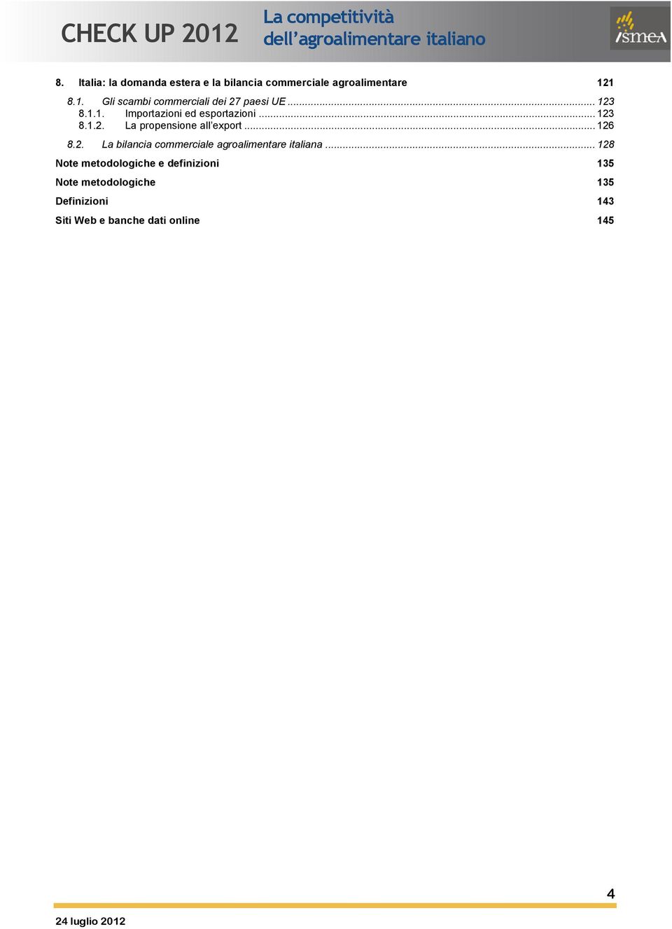 .. 123 8.1.2. La propensione all export... 126 8.2. La bilancia commerciale agroalimentare italiana.