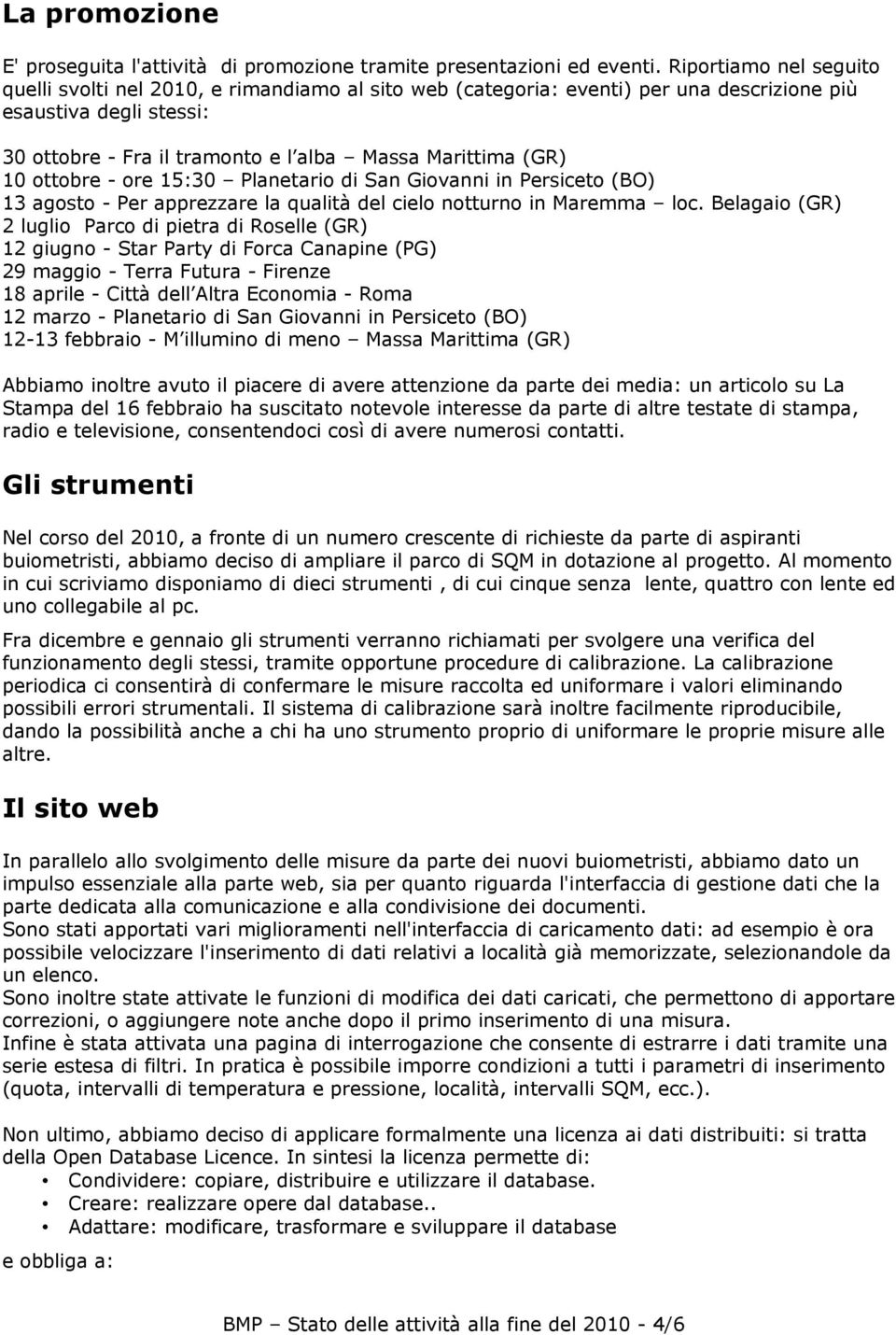 10 ottobre - ore 15:30 Planetario di San Giovanni in Persiceto (BO) 13 agosto - Per apprezzare la qualità del cielo notturno in Maremma loc.